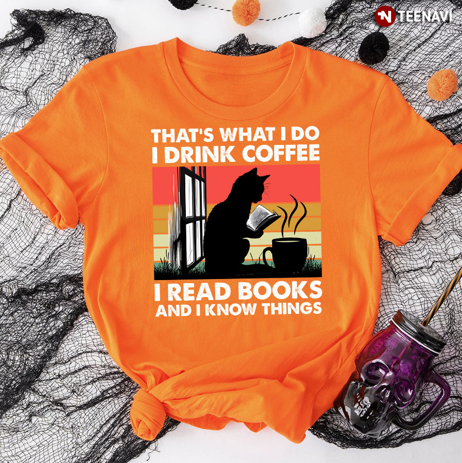 Vintage That's What I Do I Drink Coffee I Read Books And I Know Things T-Shirt