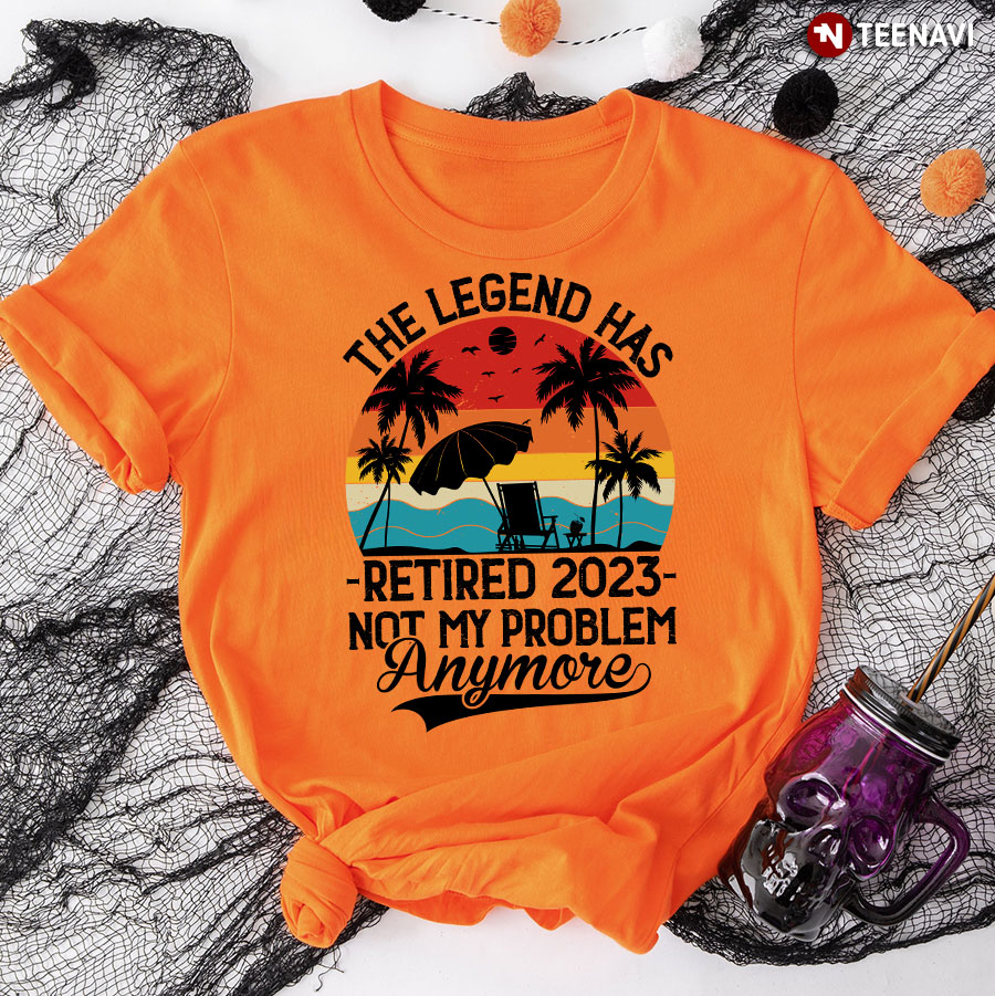 Vintage The Legend Has Retired 2023 Not My Problem Anymore T-Shirt