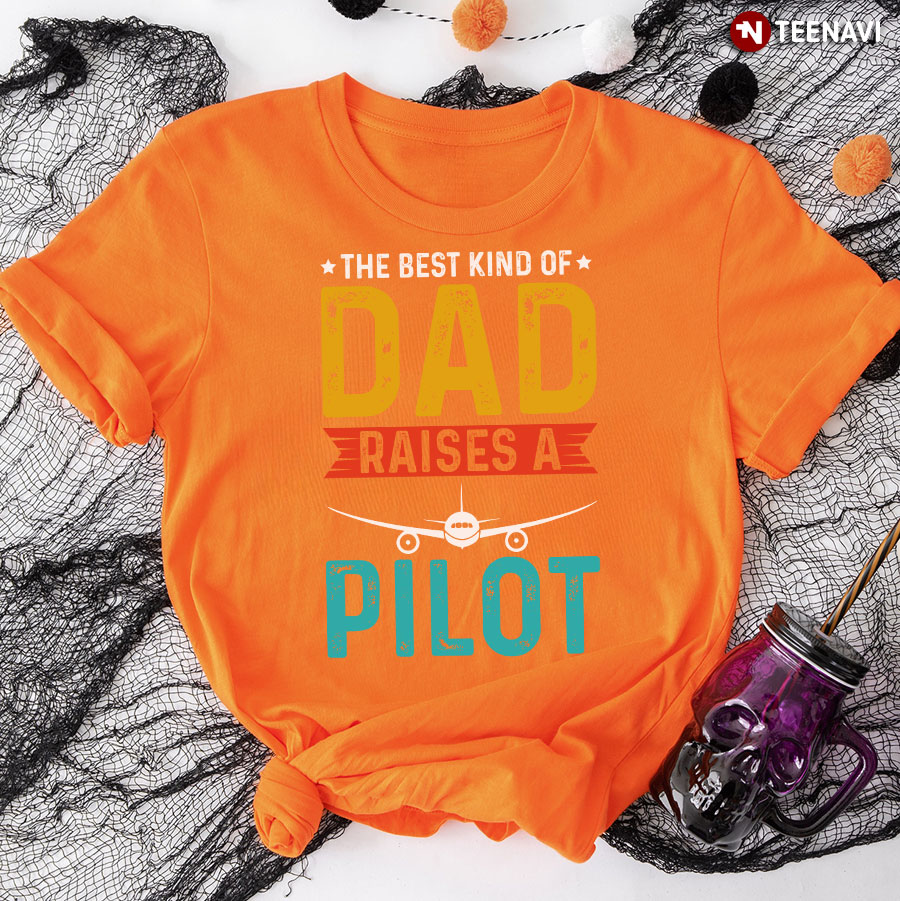 The Best Kind Of Dad Raises A Pilot T-Shirt