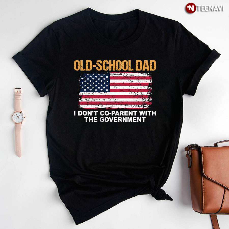 Old-School Dad I Don't Co-Parent With The Government T-Shirt