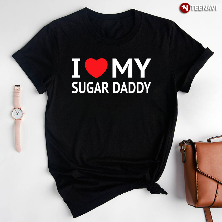 I Love My Sugar Daddy T-Shirt