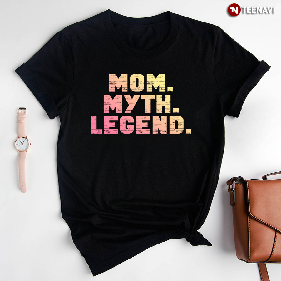Mom Myth Legend T-Shirt