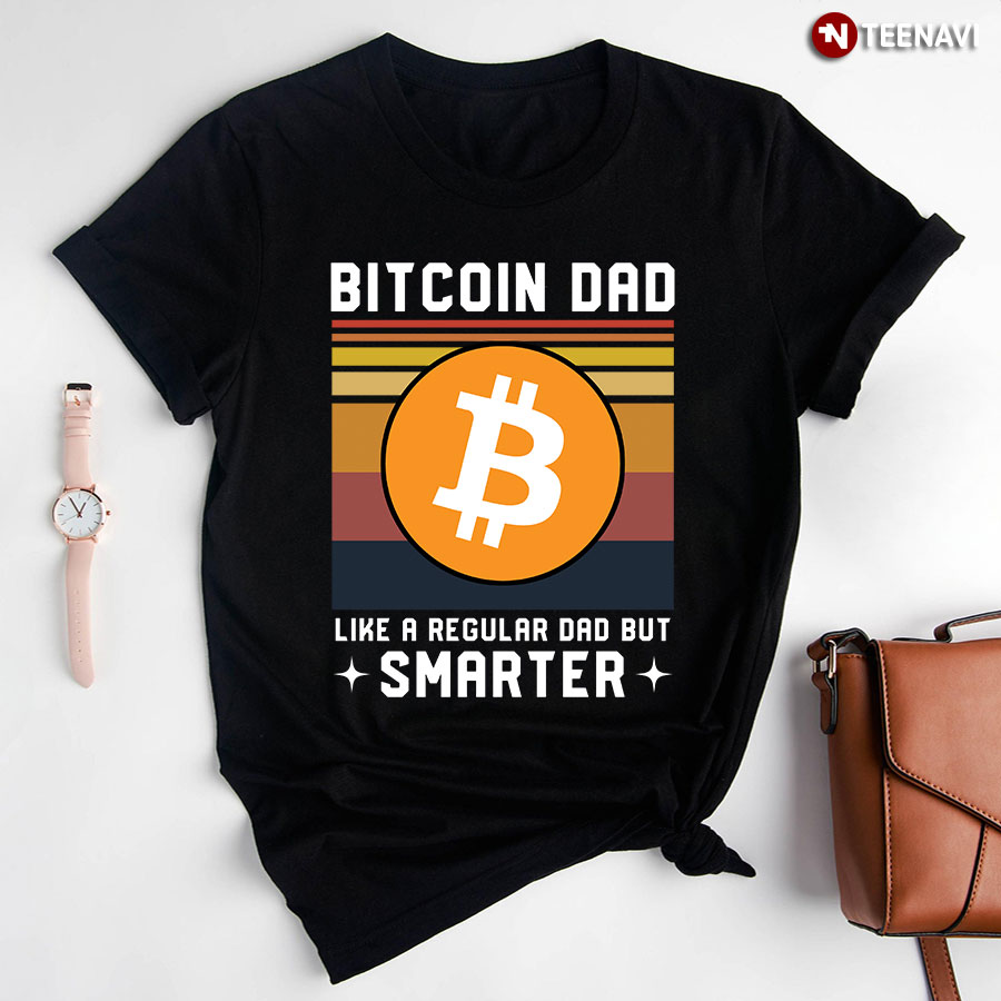 Bitcoin Dad Like A Regular Dad But Smarter T-Shirt
