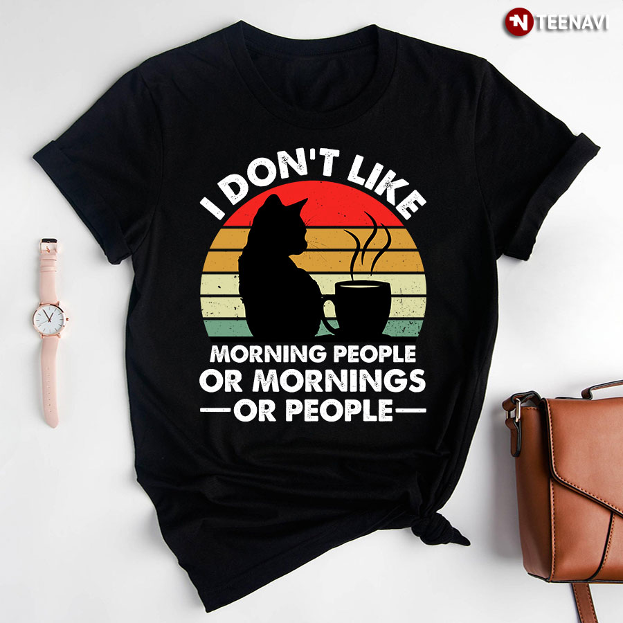 Vintage I Don't Like Morning People Or Mornings Or People T-Shirt