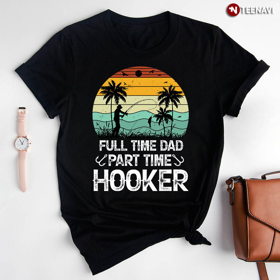Full Time Dad Part Time Hooker Vintage T-Shirt