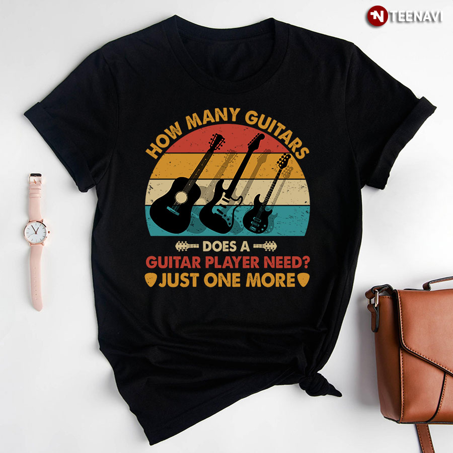 How Many Guitars Does A Guitar Player Need Just One More Vintage T-Shirt