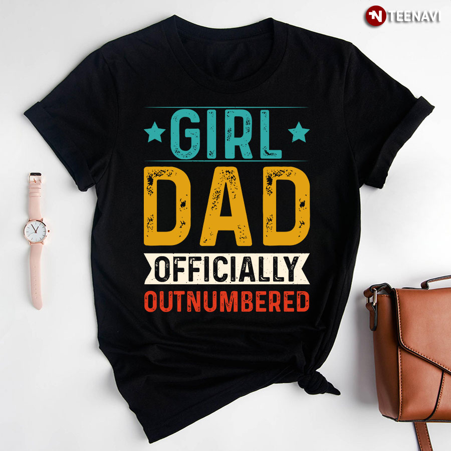 Girl Dad Officially Outnumbered T-Shirt