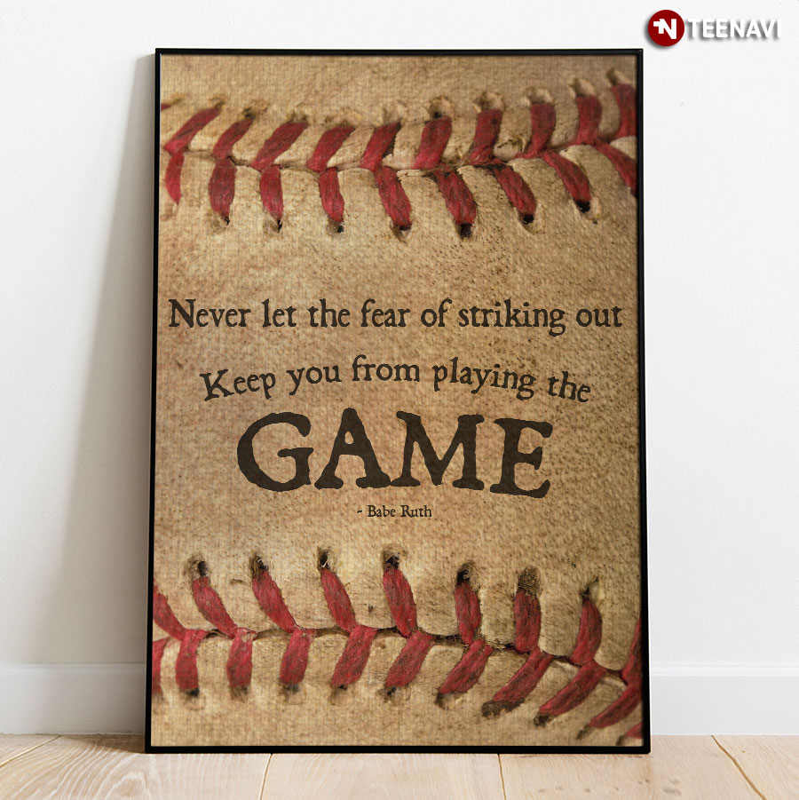 Never Let The Fear Of Striking Out Keep You From Playing The Game Poster