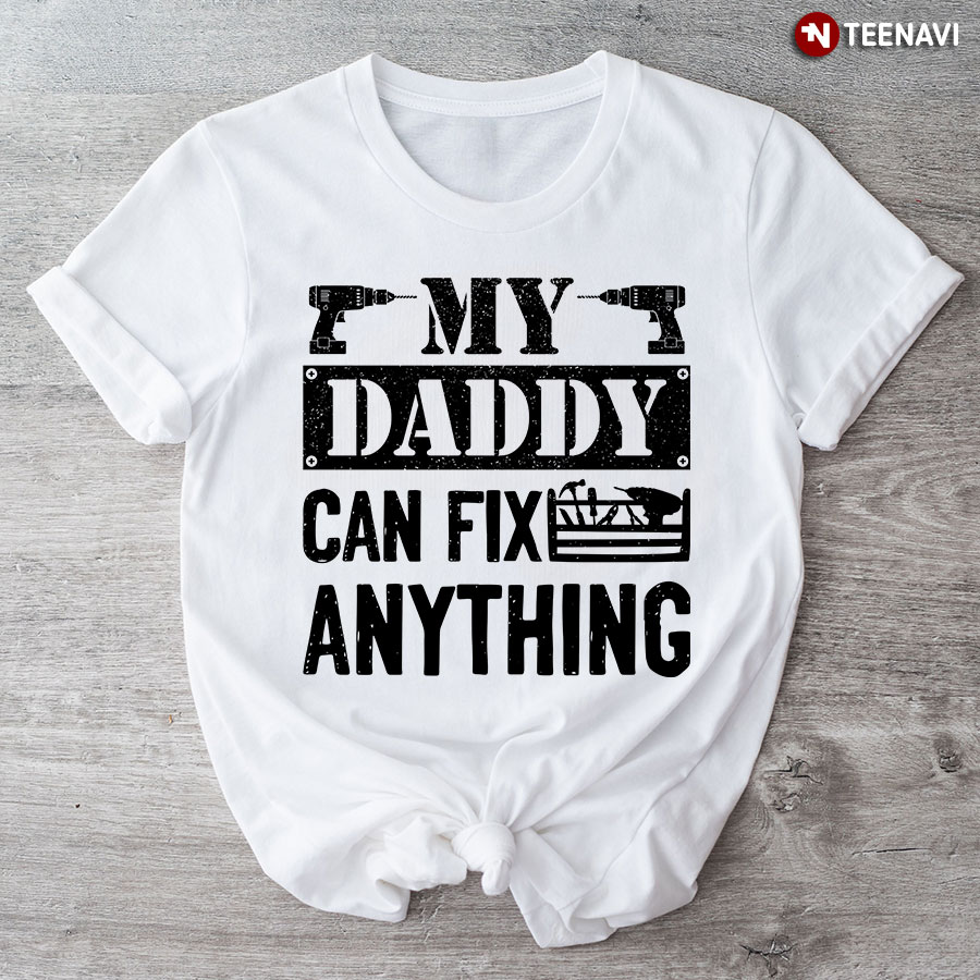 My Dad Can Fix Anything T-Shirt