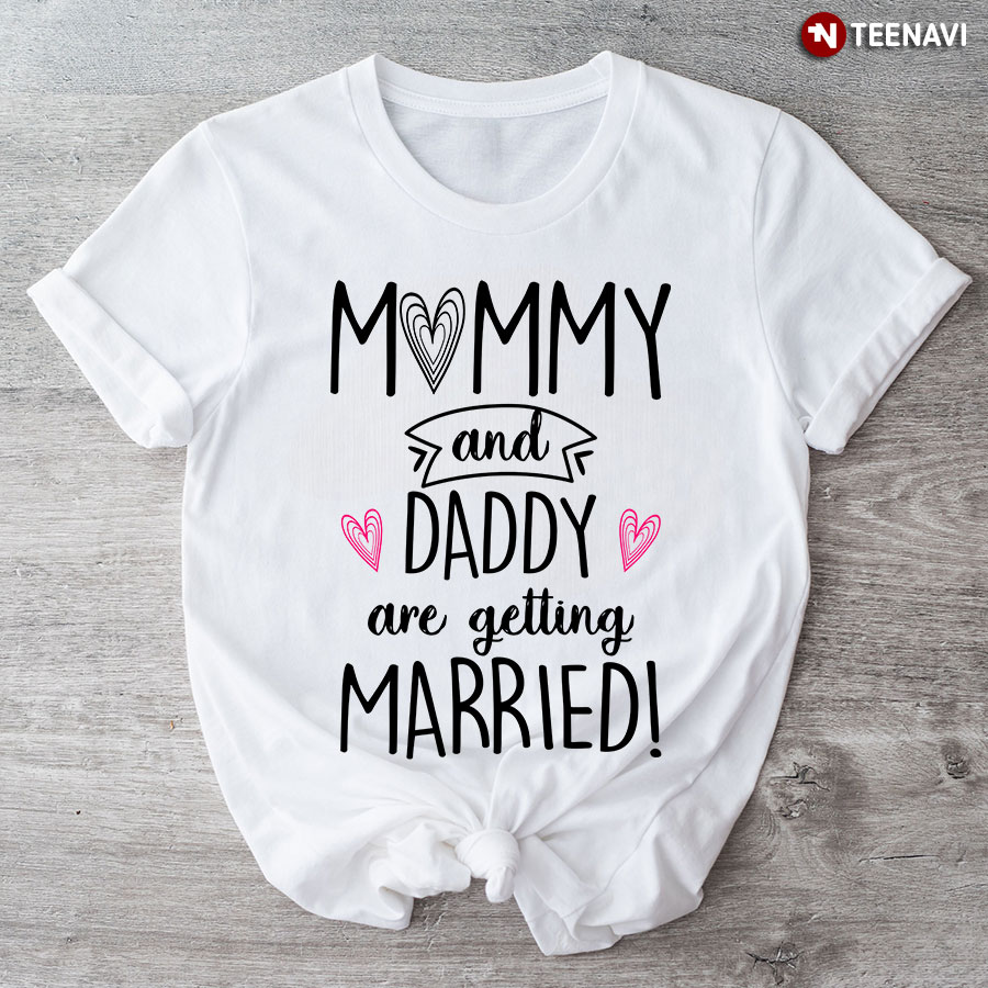 Mommy And Daddy Are Getting Married T-Shirt