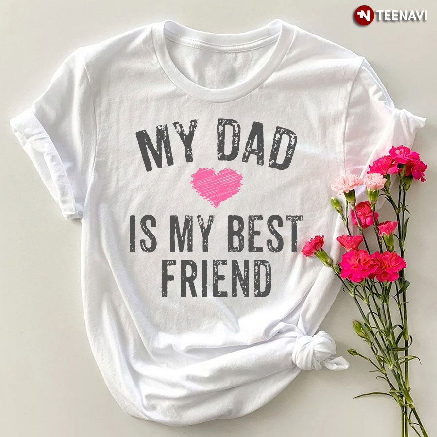 My Dad Is My Best Friend T-Shirt