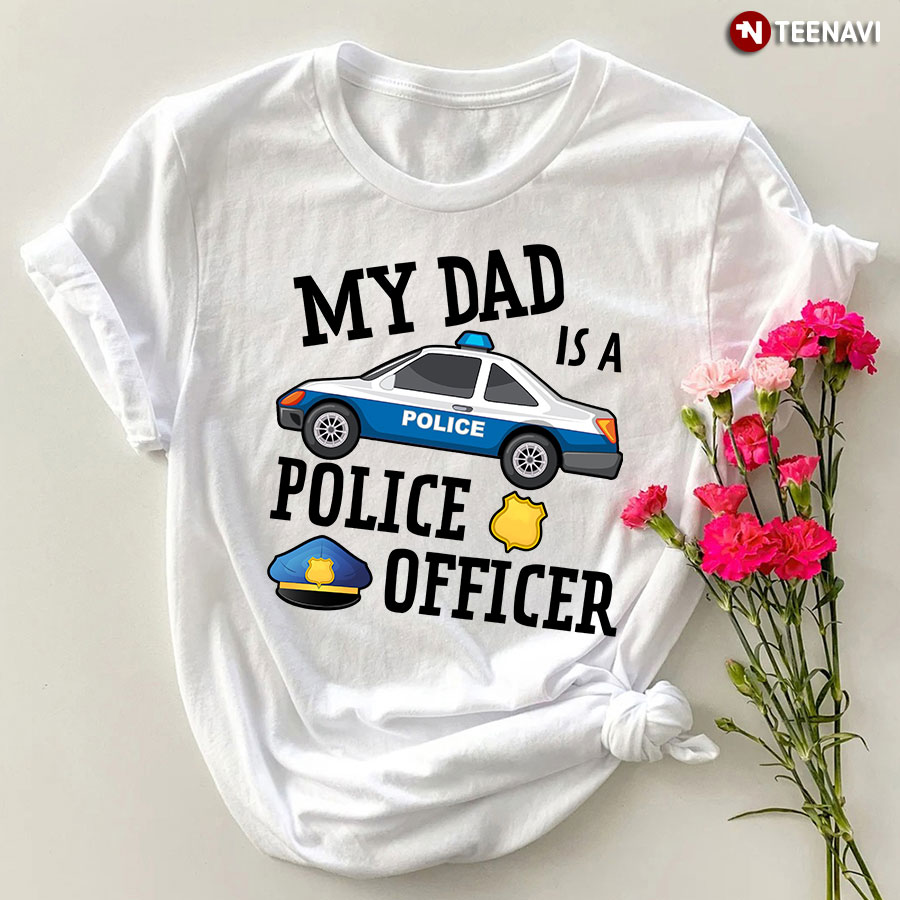 Funny My Dad Is A Police Officer T-Shirt
