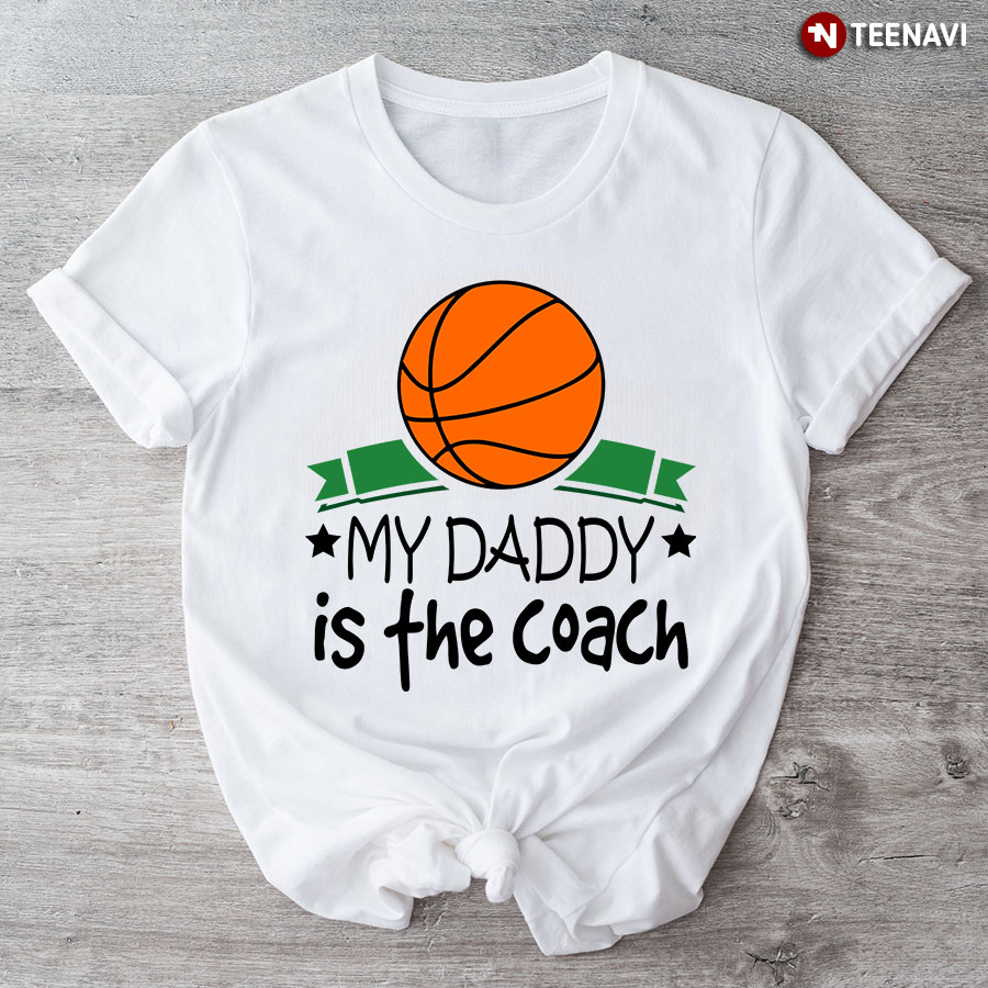 My Daddy Is The Coach T-Shirt