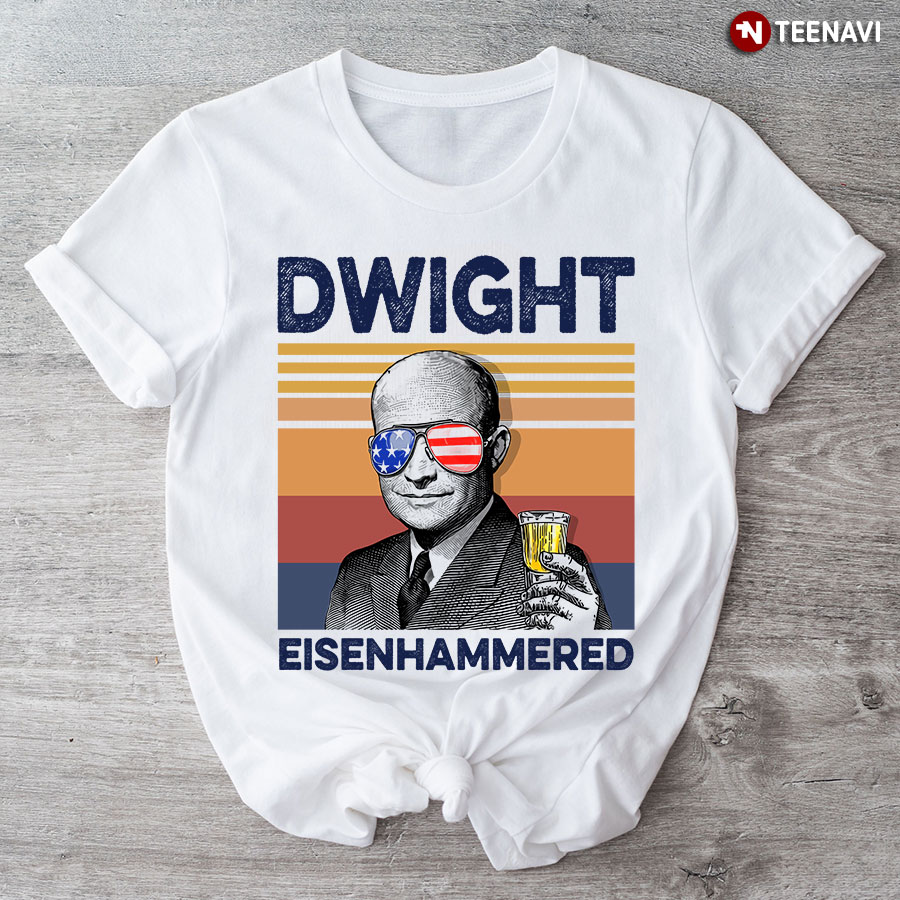 Dwight Eisenhammered Beer 4th Of July Independence Day T-Shirt