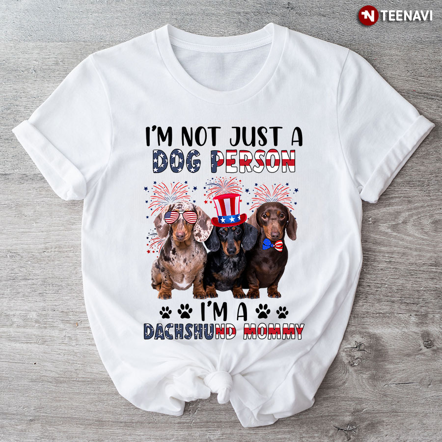 I’m Not Just A Dog Person I’m A Dachshund Mommy T-Shirt
