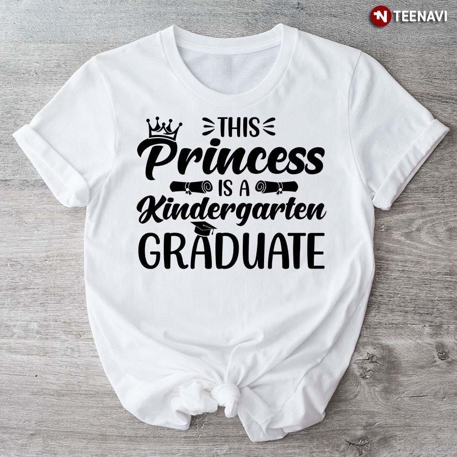 This Princess Is A Kindergarten Graduate T-Shirt
