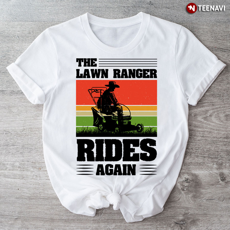 The Lawn Ranger Rides Again Funny Mowing T-Shirt