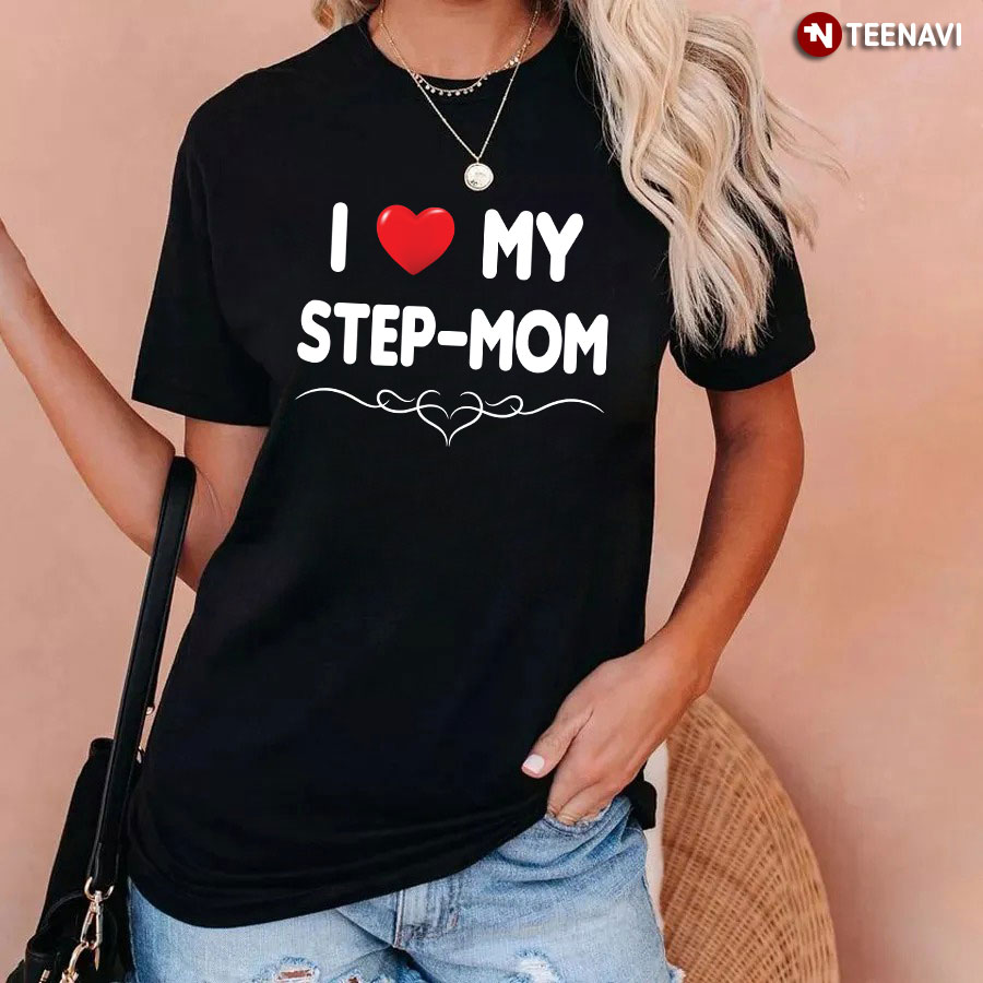 I Love My Step Mom T-Shirt