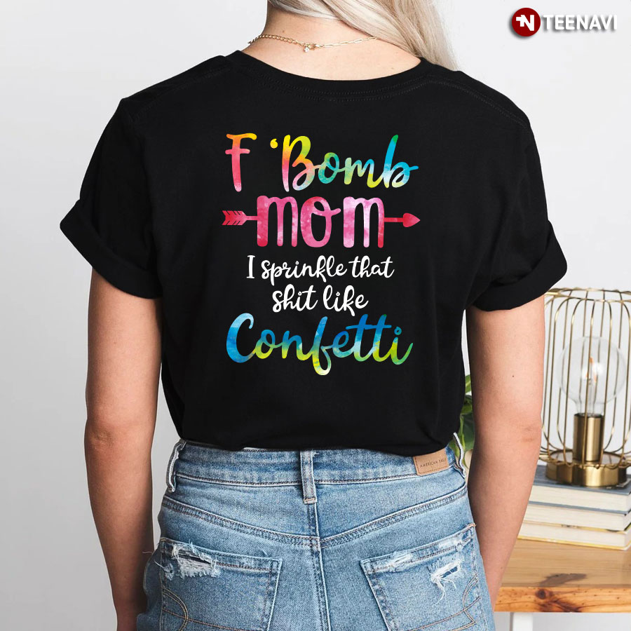 F Bomb Mom I Sprinkle That Shit Like Confetti Shirt