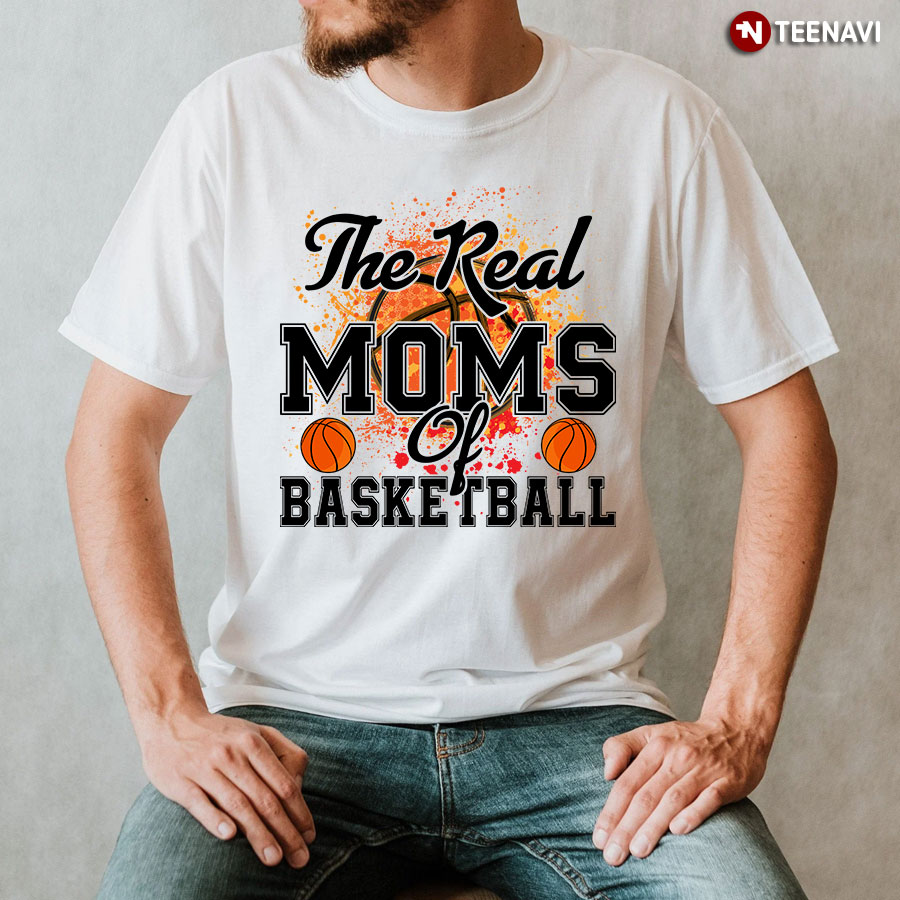 The Real Moms Of Basketball Shirt