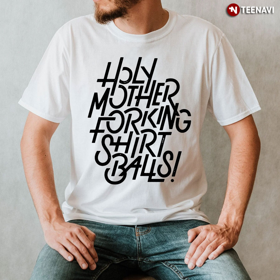 Holy Mother Forking Shirt Balls T-Shirt
