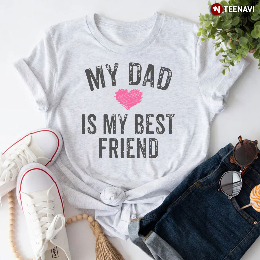 My Dad Is My Best Friend Shirt