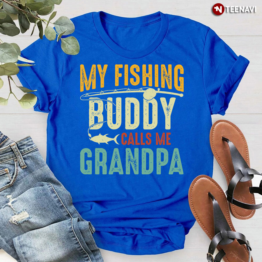 My Fishing Buddy Calls Me Grandpa T-Shirt