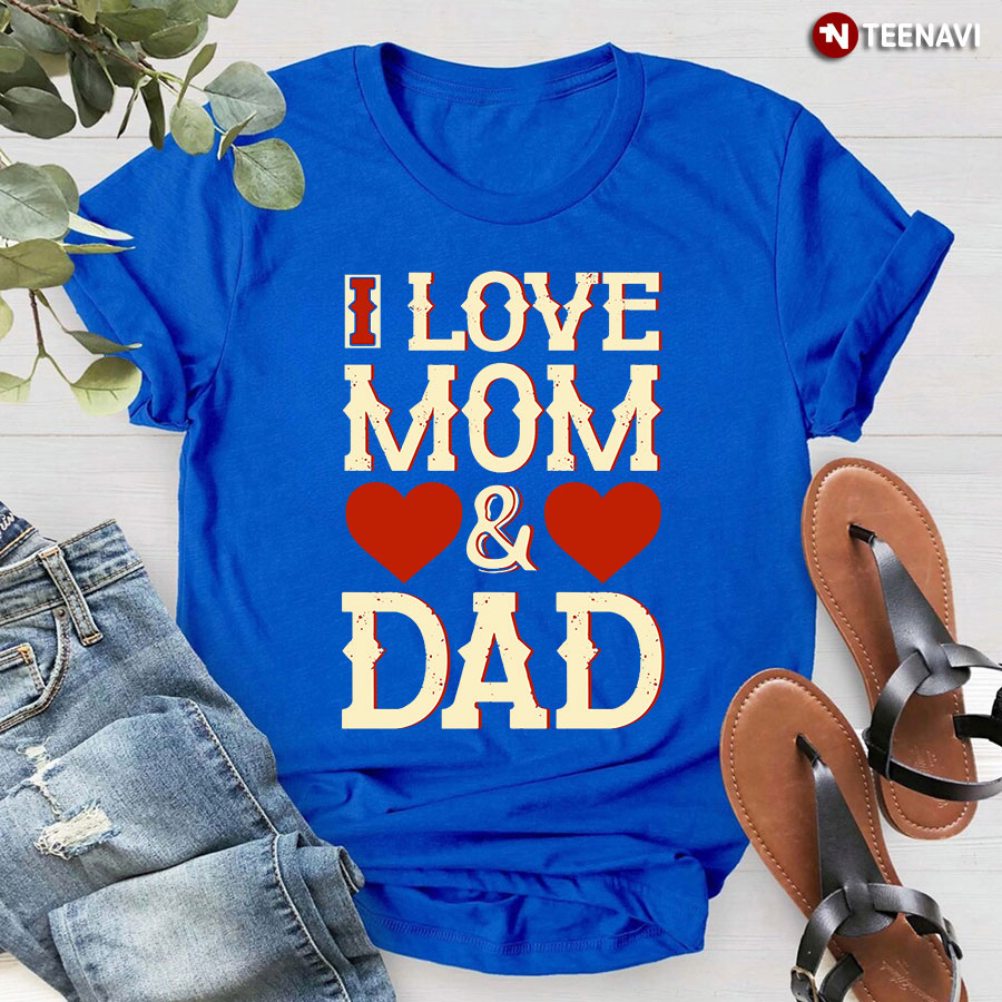 I Love Mom And Dad T-Shirt