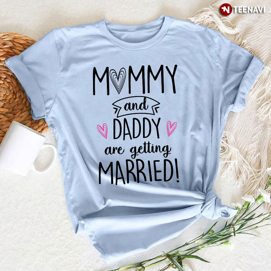 Mommy And Daddy Are Getting Married Shirt