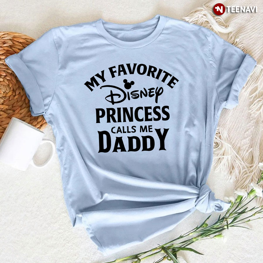 My Favorite Disney Princess Calls Me Daddy Shirt
