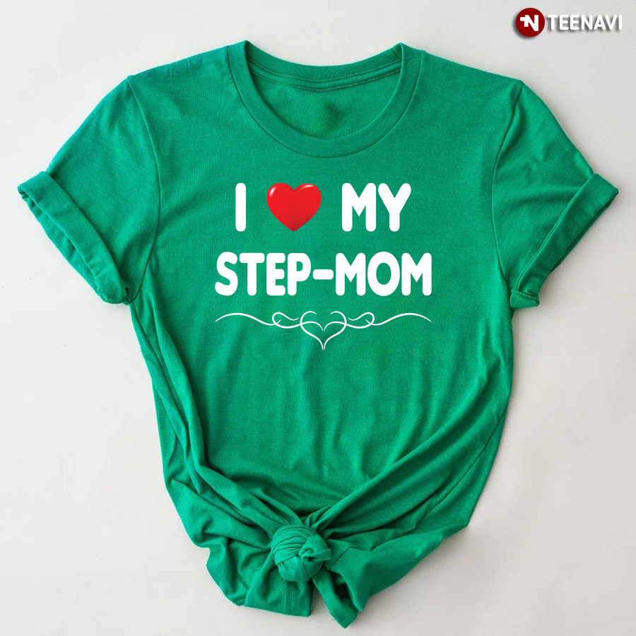 I Love My Step Mom T-Shirt