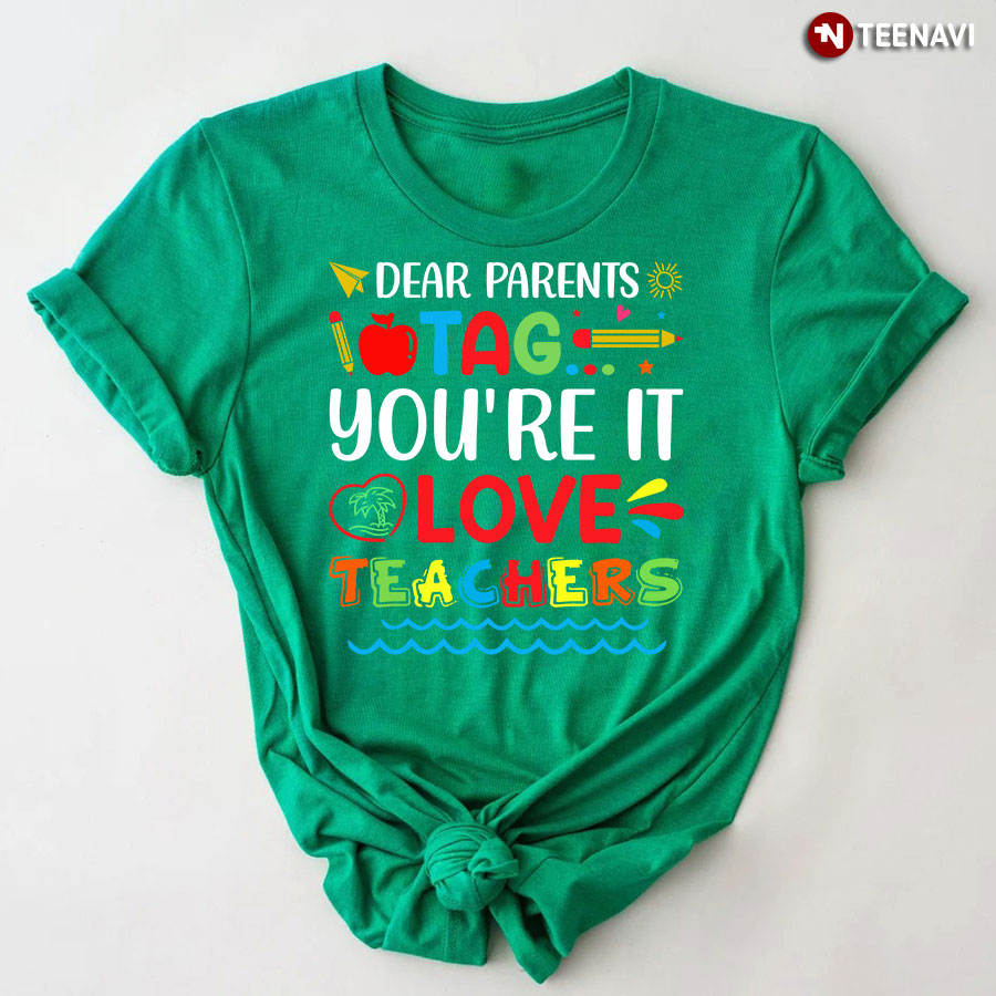 Dear Parents Tag You're It Love Teachers T-Shirt