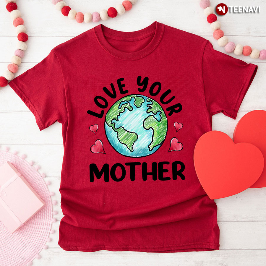 Love Your Mother Earth T-Shirt