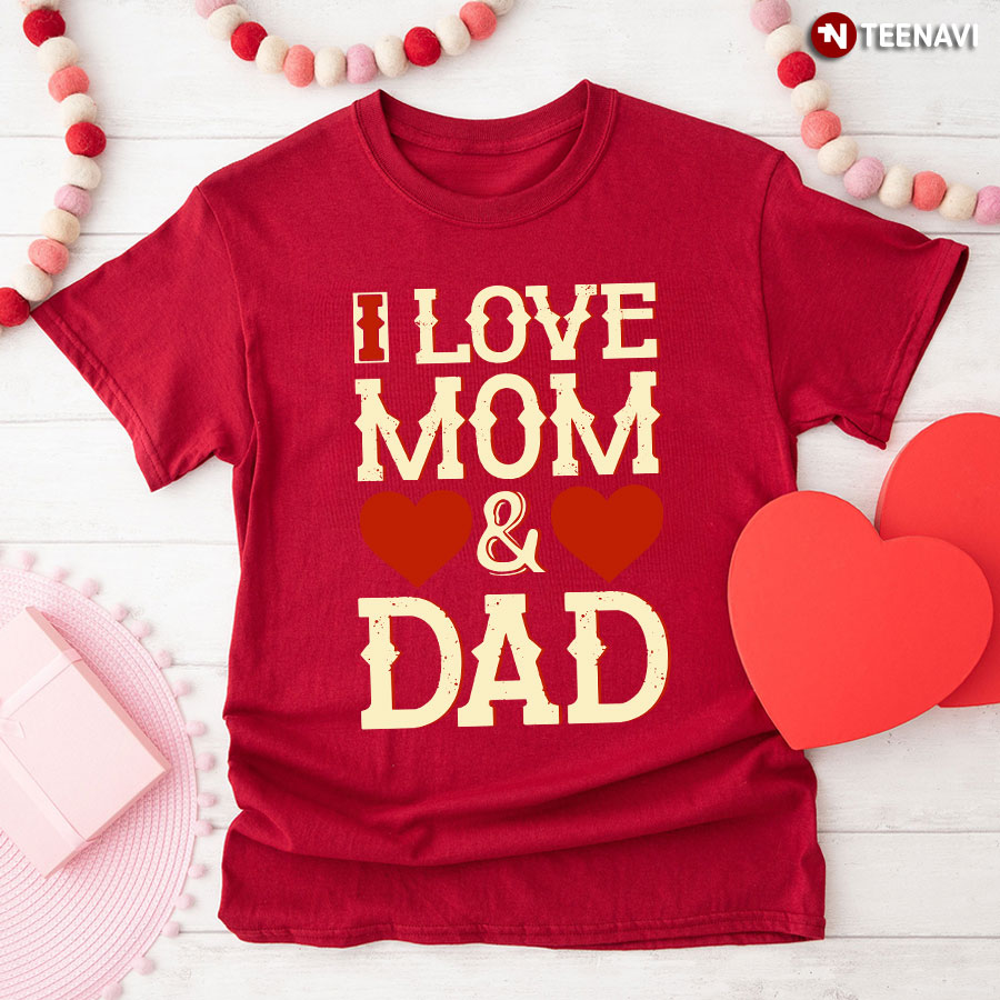 I Love Mom And Dad T-Shirt