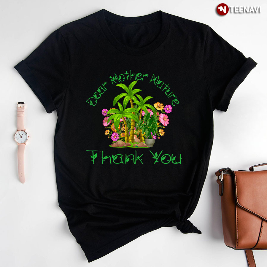 Dear Mother Nature Thank You T-Shirt