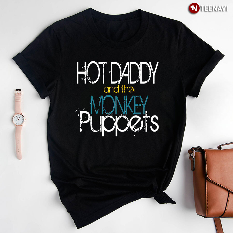 Hot Daddy And The Monkey Puppets T-Shirt