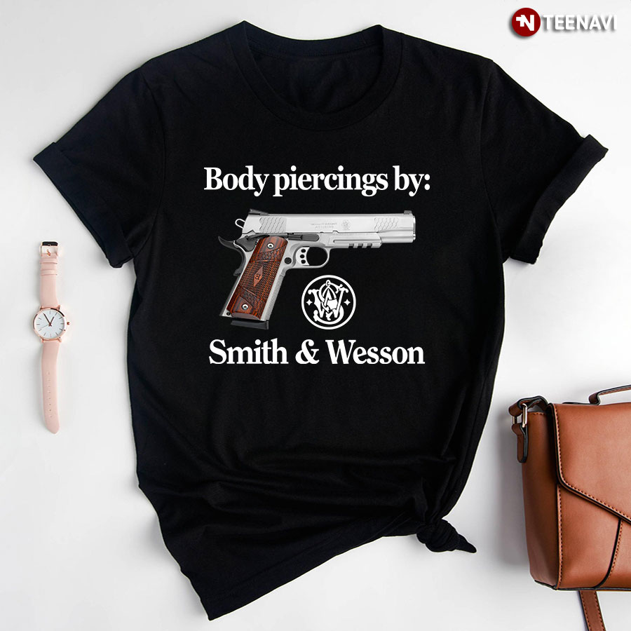 Body Piercing By Smith And Wesson T-Shirt