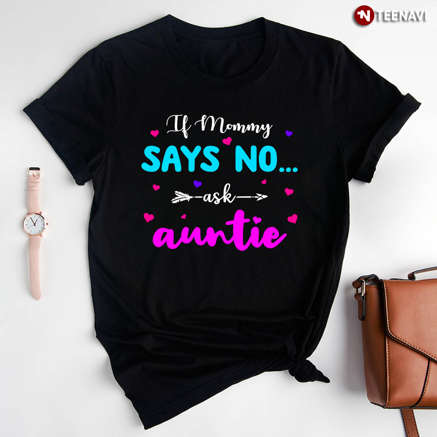 If Mom Says No Ask Auntie T-Shirt
