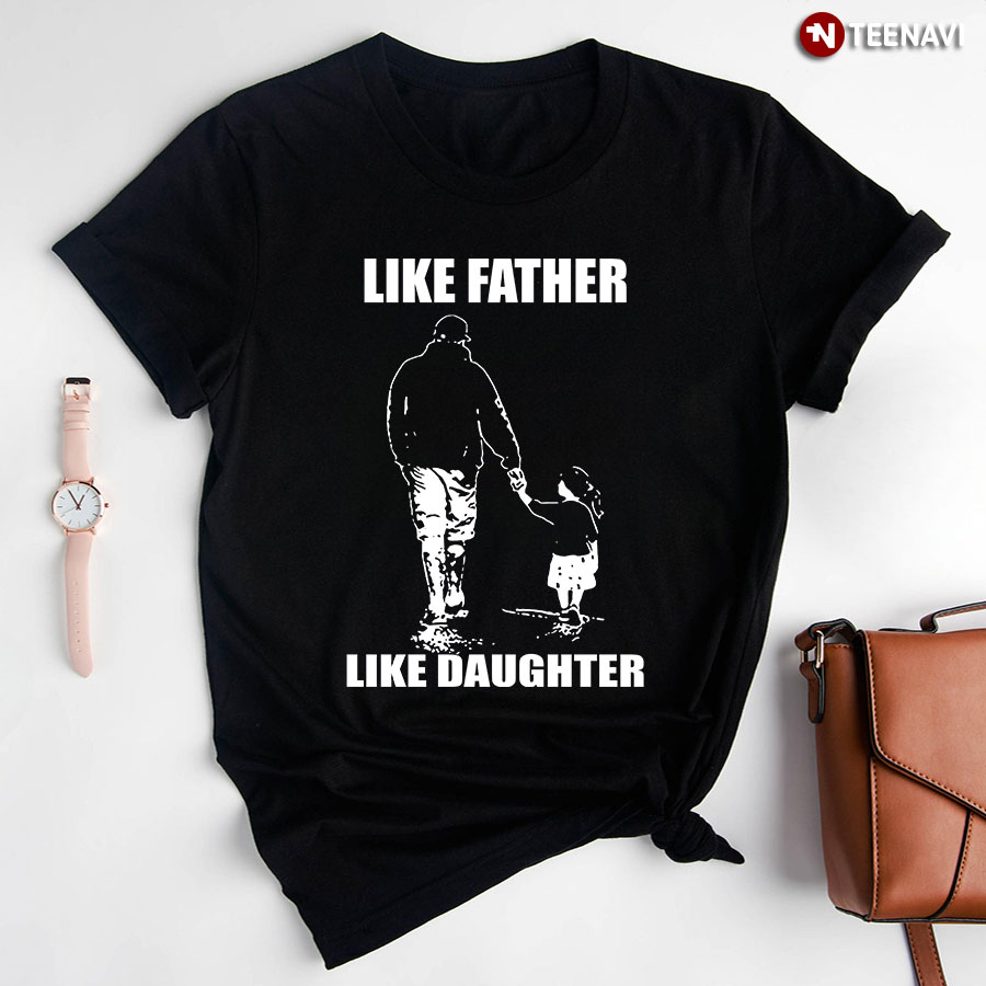 Like Father Like Daughter T-Shirt