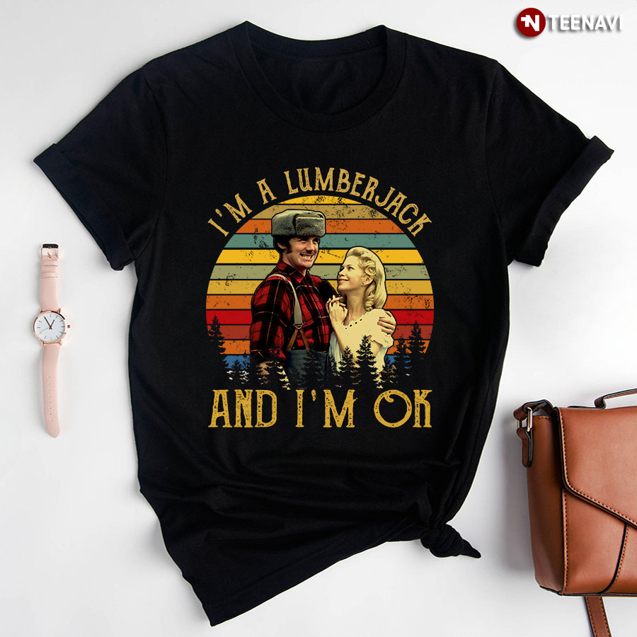 I'm A Lumberjack And I'm Ok T-Shirt