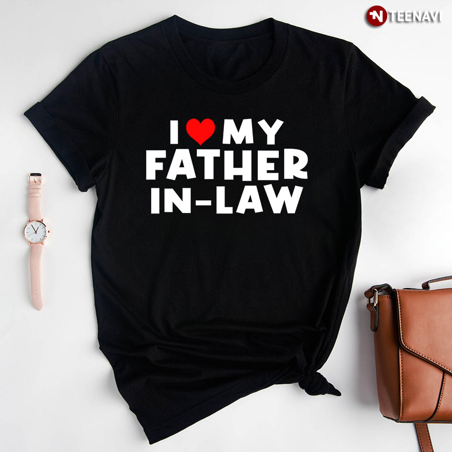 I Love My Father In Law T-Shirt