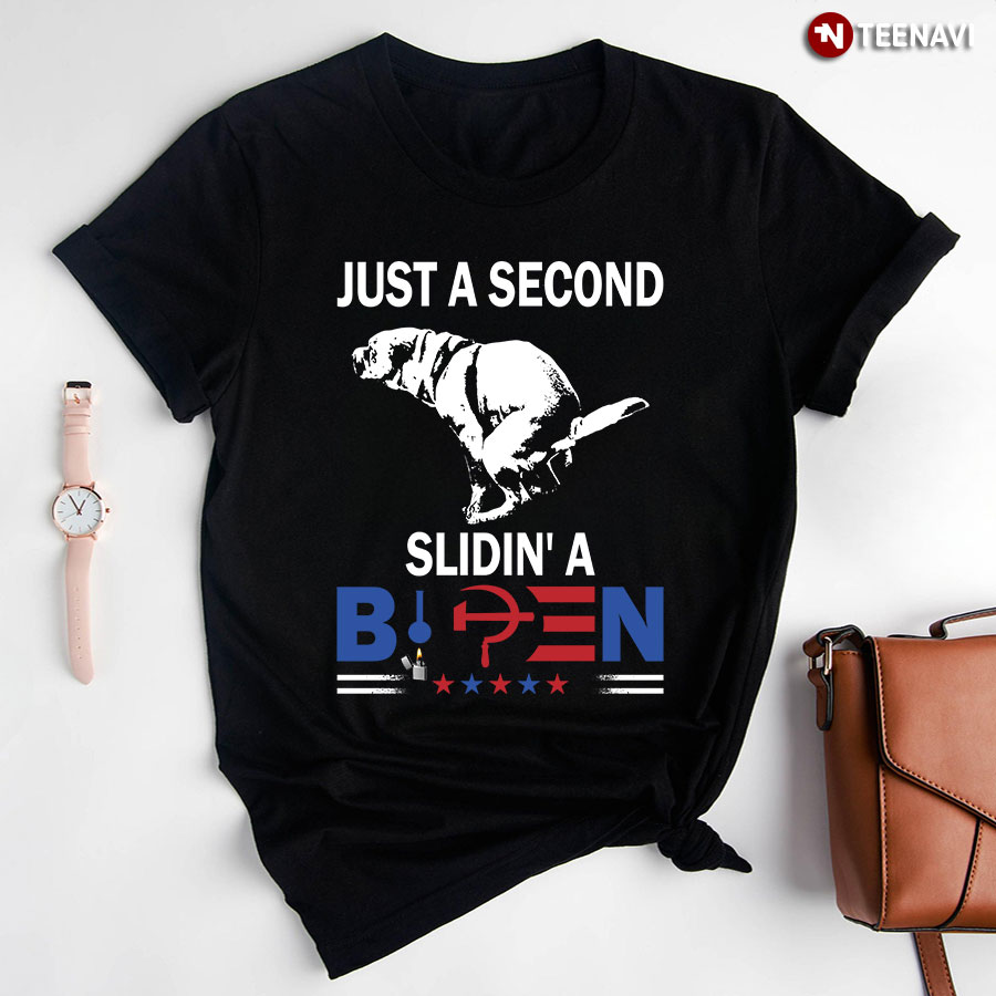 Just A Second Slidin' A Biden T-Shirt