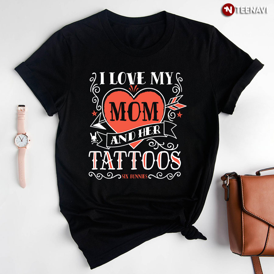 I Love My Mom And Her Tattoos T-Shirt