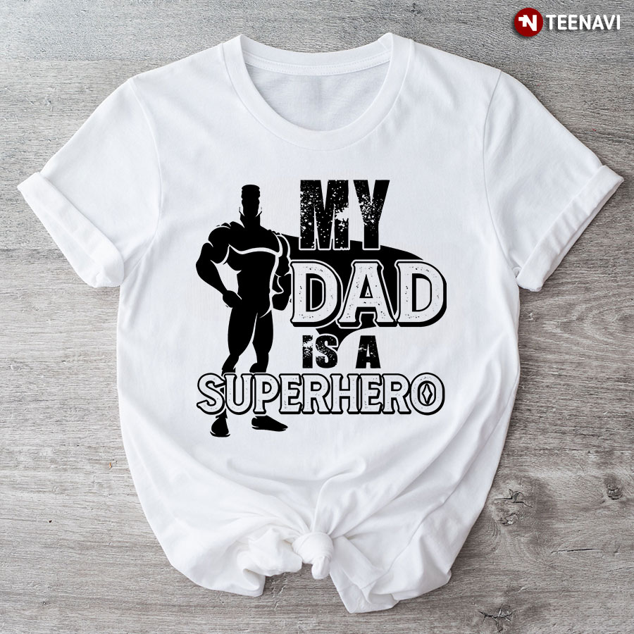 My Dad Is A Superhero T-Shirt
