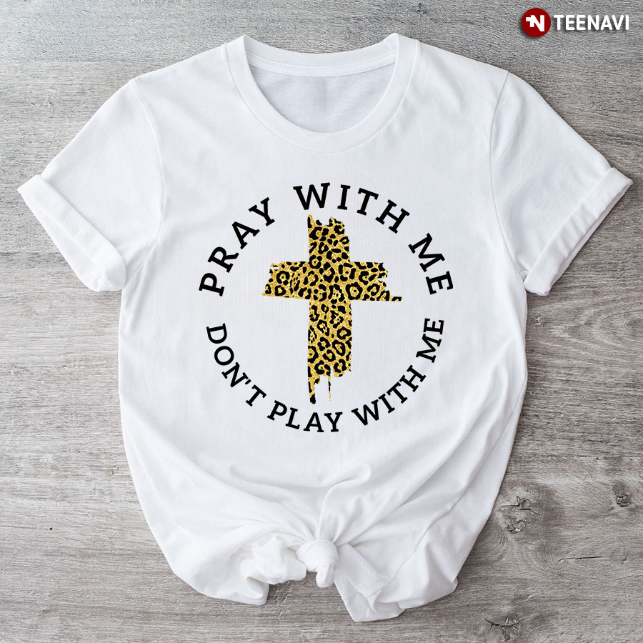 Pray With Me Don't Play With Me T-Shirt