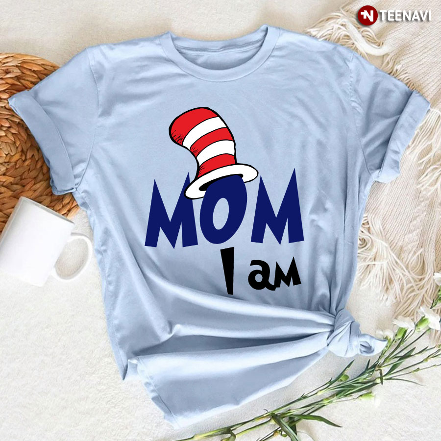 Dr Seuss Mom I Am Shirt | Mother's Day Gifts
