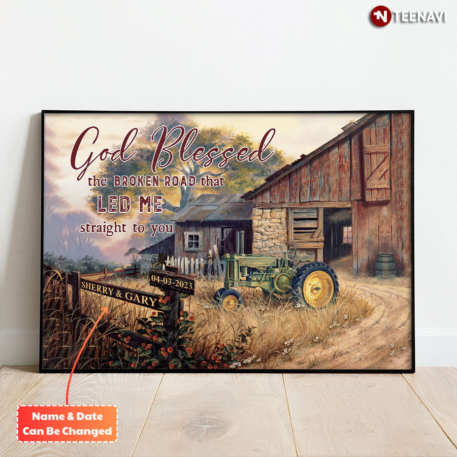 Personalized Green Tractor On Farm God Blessed The Broken Road That Led Me Straight To You Poster