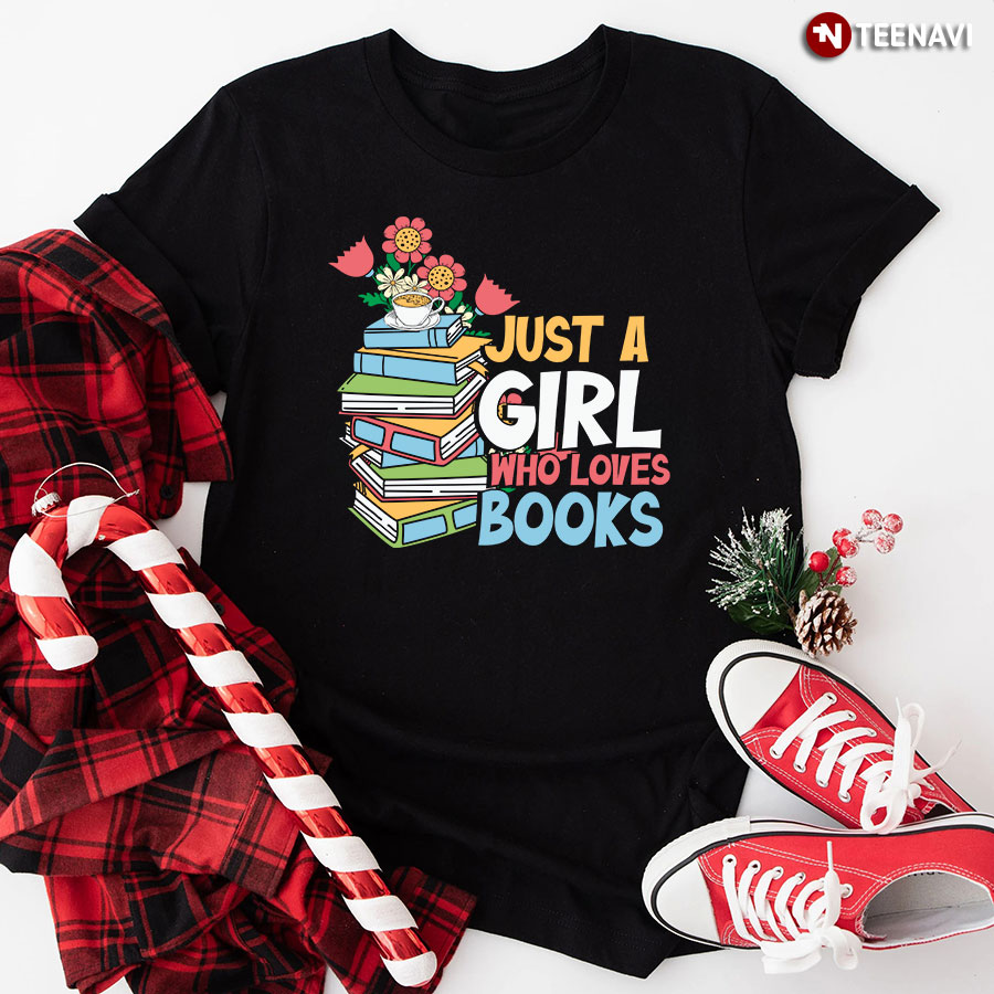Just A Girl Who Loves Books Bookworm T-Shirt