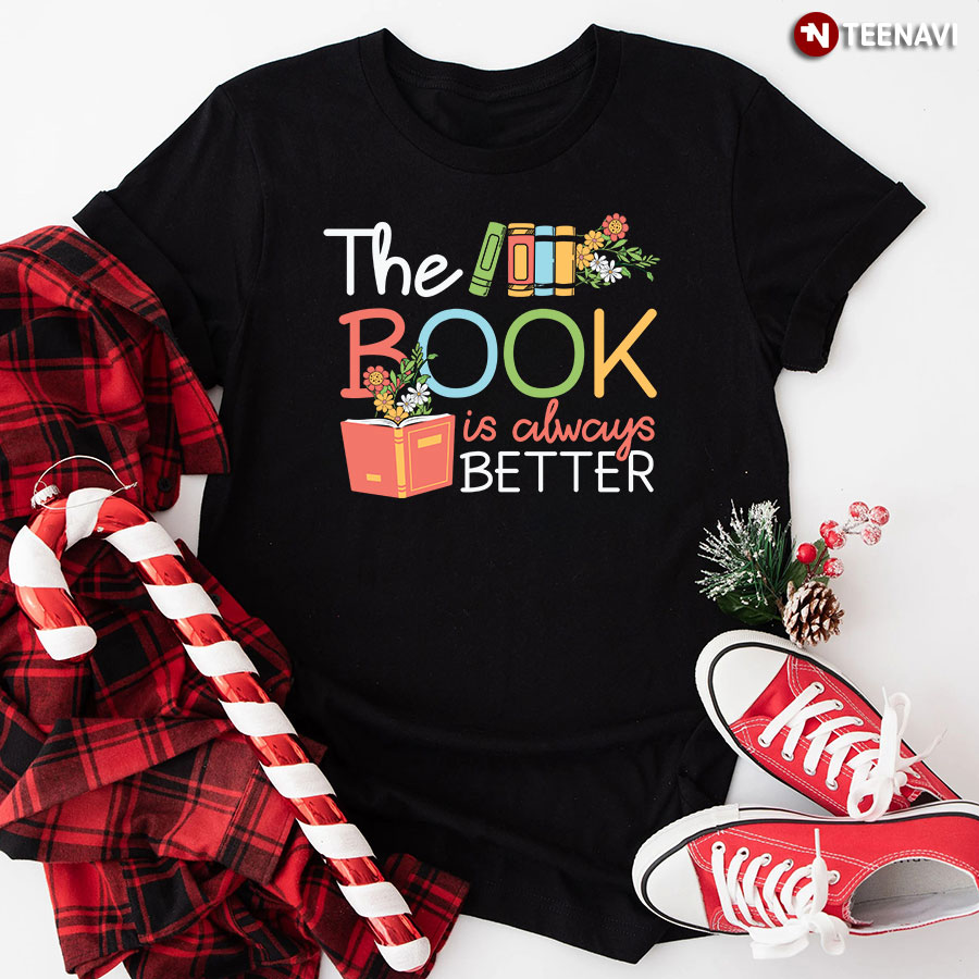 The Book Is Always Better Reading Lover T-Shirt