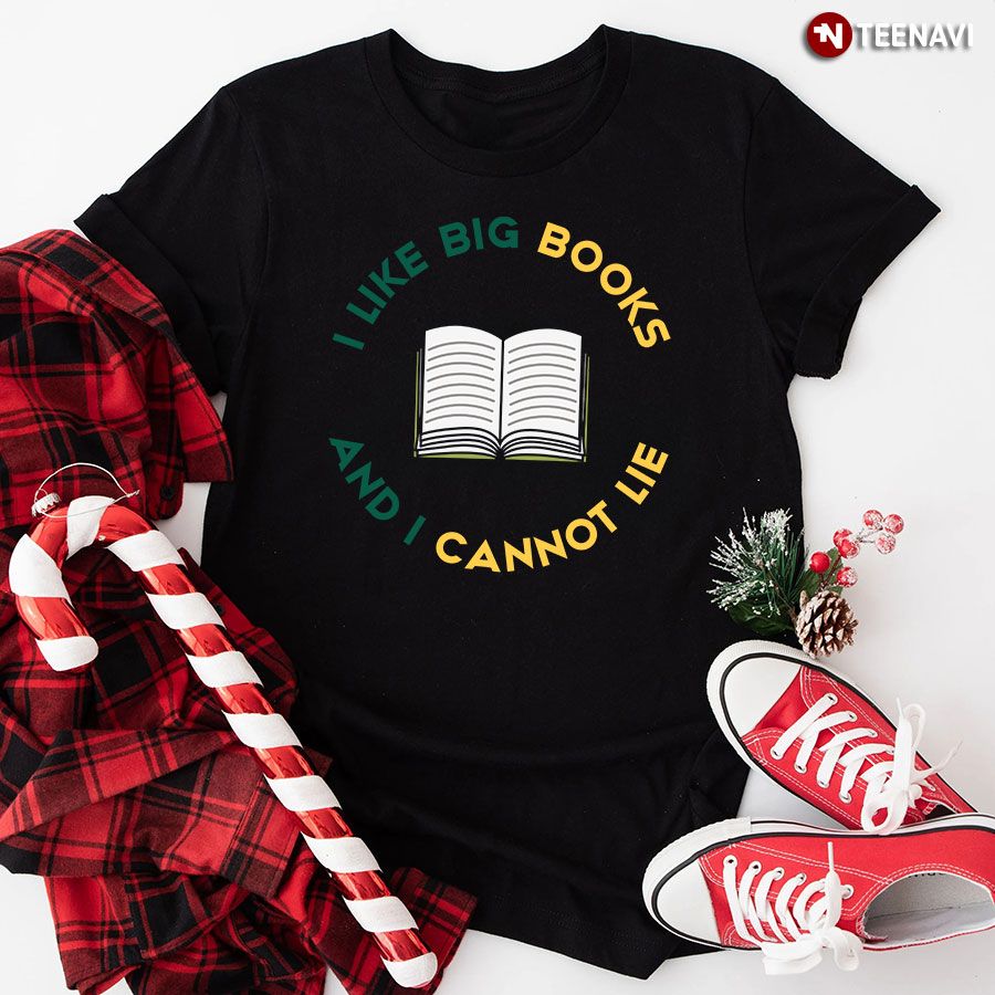 I Like Big Books And I Cannot Lie Bookworm T-Shirt